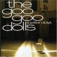 The Goo Goo Dolls - Better Days